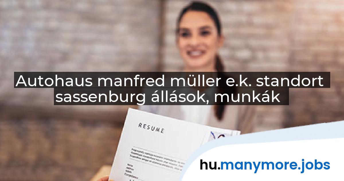 Autohaus manfred müller e.k. standort sassenburg állások, munkák | manymore.jobs