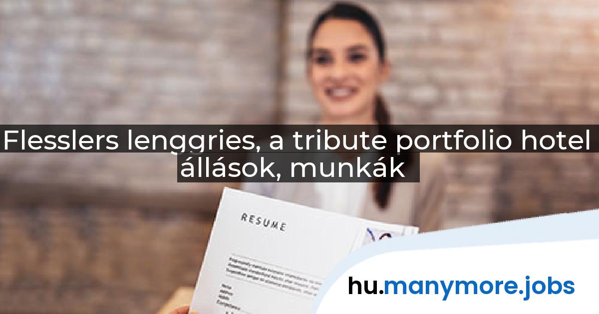 Flesslers lenggries, a tribute portfolio hotel állások, munkák | manymore.jobs