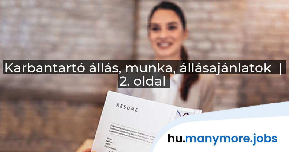 Karbantartó állás, munka, állásajánlatok | manymore.jobs | 2. oldal