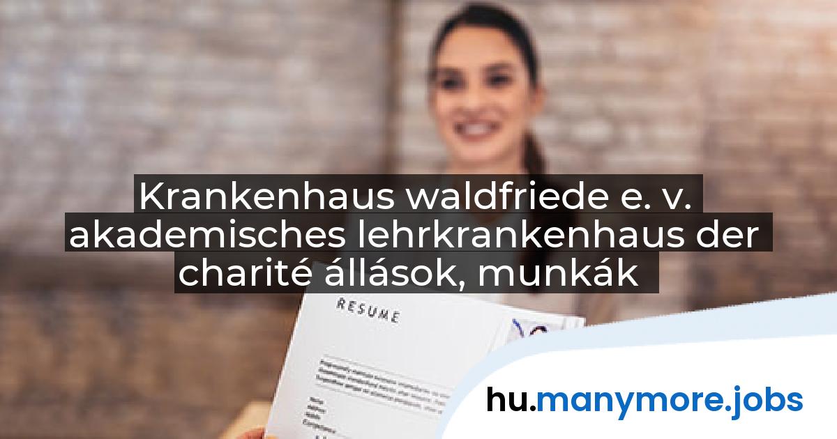 Krankenhaus waldfriede e. v. akademisches lehrkrankenhaus der charité állások, munkák | manymore.jobs