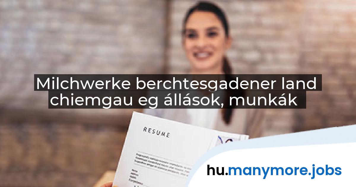 Milchwerke berchtesgadener land chiemgau eg állások, munkák | manymore.jobs