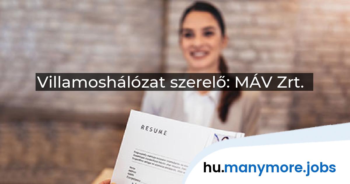 Villamoshálózat szerelő: MÁV Zrt. | manymore.jobs