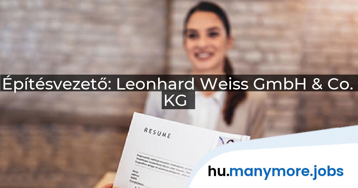 Építésvezető: Leonhard Weiss GmbH & Co. KG | manymore.jobs